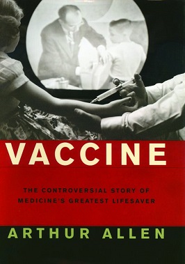 <i>Vaccine: The Controversial Story of Medicines Greatest Lifesaver</i> Book by Arthur Allen