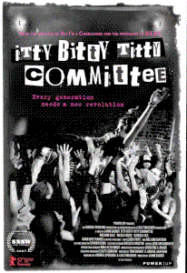 Itty Bitty Titty Committee is a feminist, lesbian comedy film directed by Jamie Babbit. It was released on September 28, 2007. The film had its premiere at the international film festival Berlinale on February 9, 2007, where it was nominated for a Teddy Award for Best Feature. It had its American premiere at SXSW in March where it won the Jury Prize for Best Feature. The film was produced by non-profit organization POWER UP.
