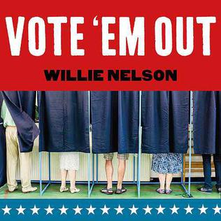 <span class="mw-page-title-main">Vote 'Em Out</span> 2018 single by Willie Nelson