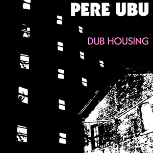 <i>Dub Housing</i> 1978 studio album by Pere Ubu