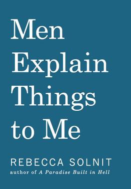 <i>Men Explain Things to Me</i> 2014 book by Rebecca Solnit