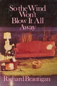 <i>So the Wind Wont Blow It All Away</i> 1982 novel by Richard Brautigan