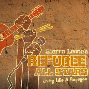 <i>Living Like a Refugee</i> 2006 studio album / field recordings by Sierra Leones Refugee All Stars