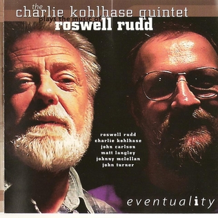 <i>Eventuality</i> 2000 studio album by The Charlie Kohlhase Quintet with Roswell Rudd