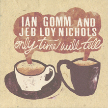 <i>Only Time Will Tell</i> (Ian Gomm and Jeb Loy Nichols album) album by Ian Gomm