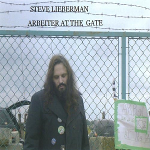 <i>Arbeiter at the Gate</i> 2004 studio album by Steve Lieberman