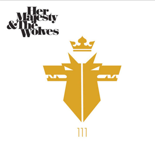 <i>111</i> (Her Majesty & the Wolves album) 2011 studio album by Her Majesty & the Wolves