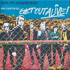 <i>Have a Good Time but Get Out Alive!</i> 1980 studio album by Iron City Houserockers