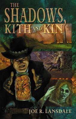 <i>The Shadows, Kith and Kin</i> 2007 collection of short fiction by Joe R. Lansdale