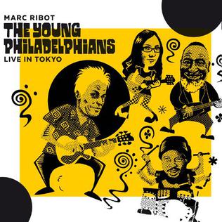 <i>The Young Philadelphians: Live in Tokyo</i> 2015 live album by Marc Ribot and The Young Philadelphians