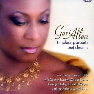Timeless Portraits and Dreams is an album by pianist Geri Allen recorded in 2006 and released on the Telarc label.