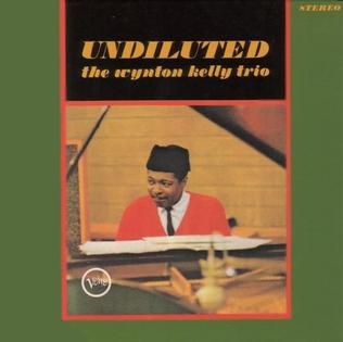 <i>Undiluted</i> 1965 studio album by Wynton Kelly