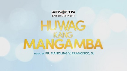 File:Huwag Kang Mangamba title card.jpeg