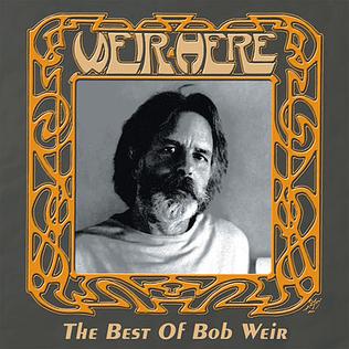 <i>Weir Here – The Best of Bob Weir</i> 2004 compilation album by Bob Weir