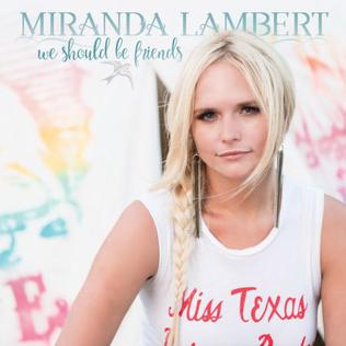 We Should Be Friends 2016 single by Miranda Lambert