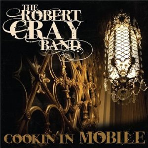 <i>Cookin in Mobile</i> 2010 live album by Robert Cray