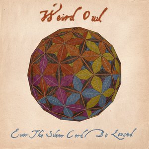<i>Ever the Silver Cord Be Loosed</i> 2009 studio album by Weird Owl