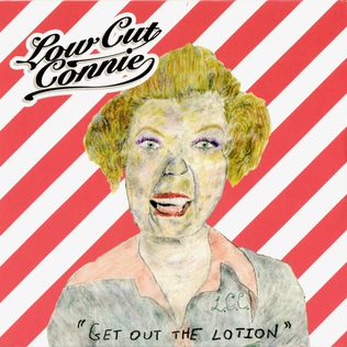 <i>Get Out the Lotion</i> 2011 studio album by Low Cut Connie