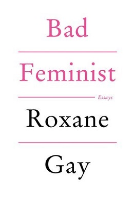 <i>Bad Feminist</i> 2014 collection of essays by Roxane Gay