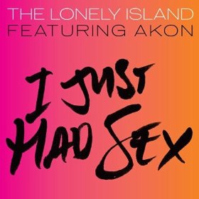 I Just Had Sex Song by American comedy hip hop group The Lonely Island featuring American singer Akon and producer DJ Frank E