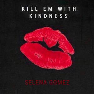 Kill_Em_With_Kindness_(Official_Single_Cover)_by_Selena_Gomez.png (300×300)