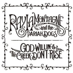 <i>God Willin & the Creek Dont Rise</i> 2010 studio album by Ray LaMontagne