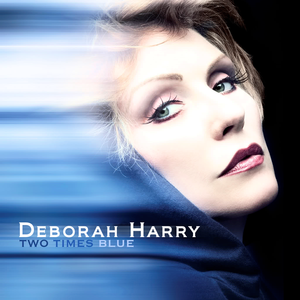 Two Times Blue 2007 single by Deborah Harry