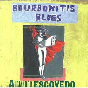 <i>Bourbonitis Blues</i> 1999 album by Alejandro Escovedo