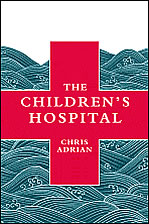 <i>The Childrens Hospital</i> (novel) Novel by Chris Adrian