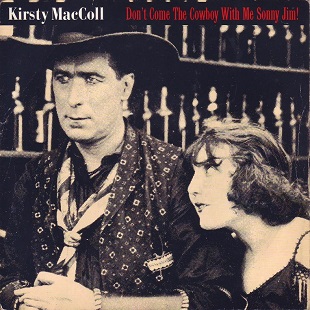 Dont Come the Cowboy with Me Sonny Jim! 1990 single by Kirsty MacColl