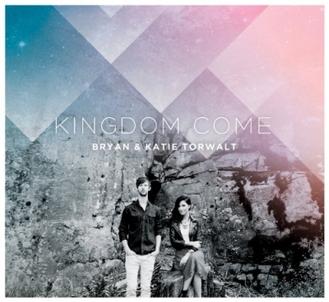 bryan and katie torwalt kingdom come album