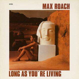 <i>Long as Youre Living</i> live album by Max Roach