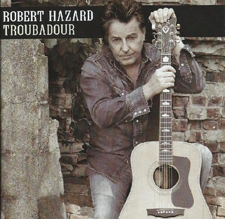 <i>Troubadour</i> (Robert Hazard album) 2007 studio album by Robert Hazard