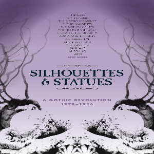 <i>Silhouettes and Statues: A Gothic Revolution 1978-1986</i> 2017 compilation album by Various artists
