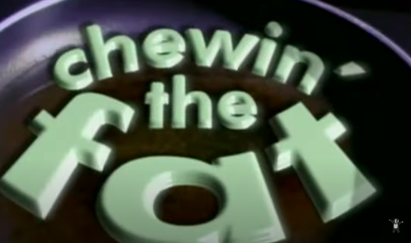 Chewin' the Fat - Wikipedia