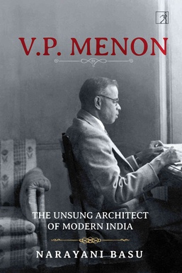 <i>V. P. Menon: The Unsung Architect of Modern India</i> 2020 biography by Narayani Basu