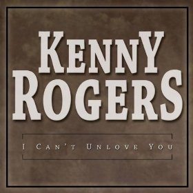 I Cant Unlove You 2005 single by Kenny Rogers