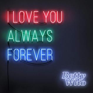 File:I Love You Always Forever by Betty Who.jpg