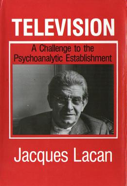 <i>Television: A Challenge to the Psychoanalytic Establishment</i> Two texts by psychoanalyst Jacques Lacan