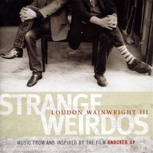 <i>Strange Weirdos</i> 2007 soundtrack album by Loudon Wainwright III