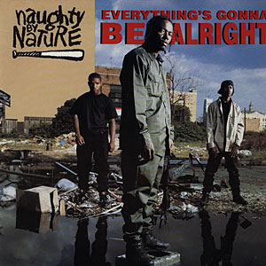 Everythings Gonna Be Alright (Naughty by Nature song) 1991 single by Naughty by Nature