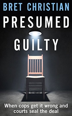 <i>Presumed Guilty: When Cops Get It Wrong and Courts Seal the Deal</i>