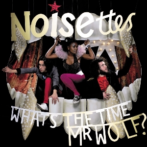 <i>Whats the Time Mr Wolf?</i> (album) 2007 studio album by Noisettes