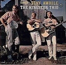 <i>Stay Awhile</i> (The Kingston Trio album) 1965 studio album by The Kingston Trio