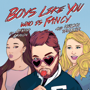 Boys Like You (Who Is Fancy song) 2015 single by Who Is Fancy featuring Meghan Trainor and Ariana Grande