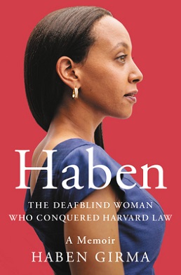 <i>Haben: The Deafblind Woman Who Conquered Harvard Law</i> Memoir by Haben Girma