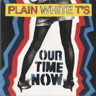 <span class="mw-page-title-main">Our Time Now</span> 2007 single by Plain White Ts