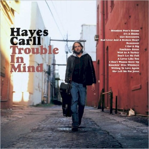 <i>Trouble in Mind</i> (Hayes Carll album) 2008 studio album by Hayes Carll