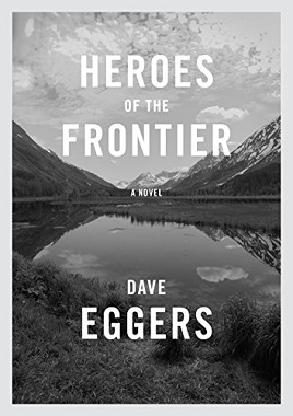 <i>Heroes of the Frontier</i> A 2016 novel by Dave Eggers