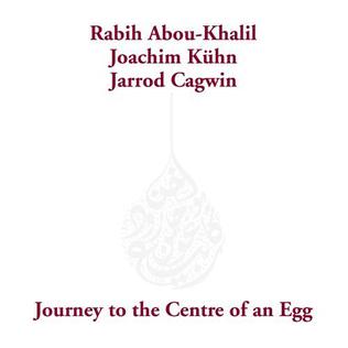 <i>Journey to the Centre of an Egg</i> 2005 studio album by Rabih Abou-Khalil, Joachim Kühn and Jarrod Cagwin